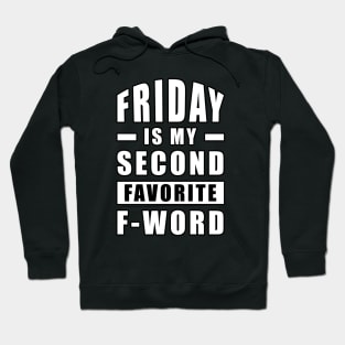 Friday Is My Second Favorite F - Word - Funny Hoodie